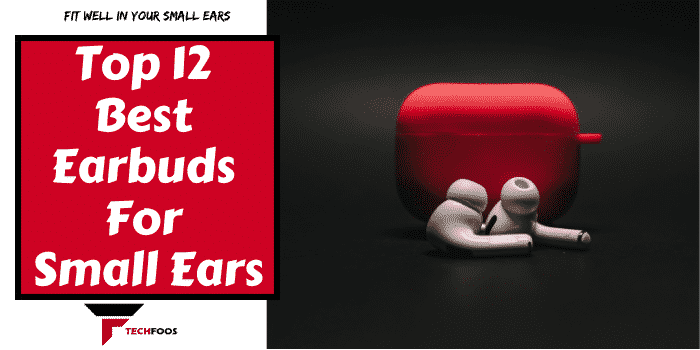 Top 12 Best Earbuds For Small Ears