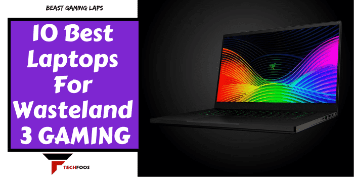 10 Best Laptops For Wasteland 3