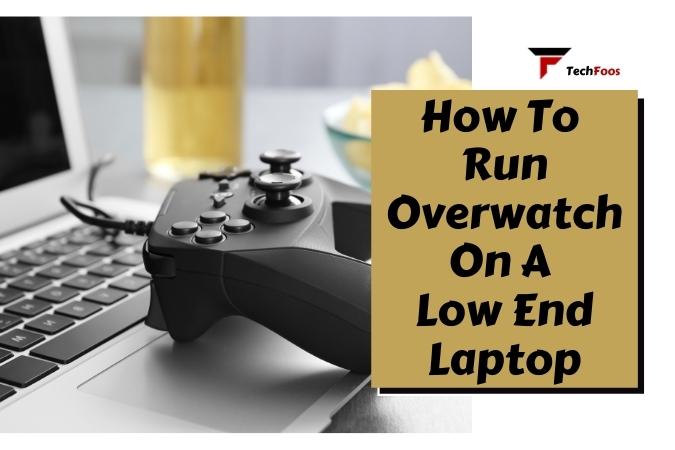 How To Run Overwatch On A Low End Laptop