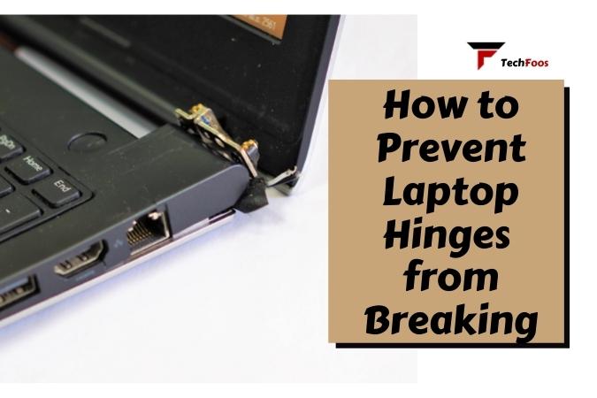 How to Prevent Laptop Hinges from Breaking