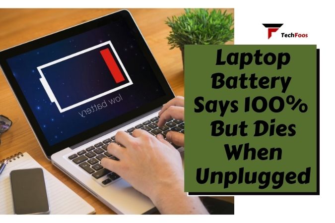 The Laptop Battery Says 100 But Dies When Unplugged [Causes & Fix]